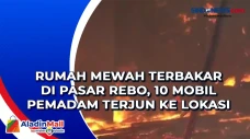 Rumah Mewah Terbakar...