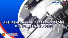 Aksi Penjarahan Persebaya...