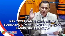 KPK Tetapkan Hakim Agung...