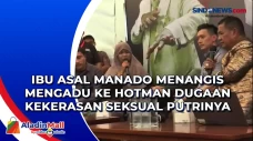 Ibu Asal Manado Menangis...