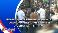 Ngamuk dan Serang Warga...