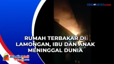 Rumah Terbakar di Lamongan,...