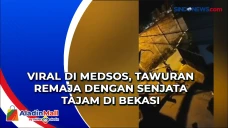 Viral di Medsos, Tawuran...