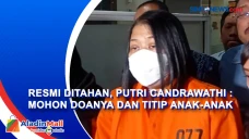 Resmi Ditahan, Putri...