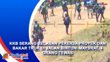 KKB Serang Belasan Pekerja...