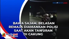 Bawa Sajam, Belasan...