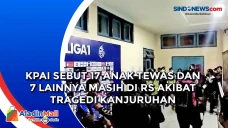 KPAI Sebut 17 Anak Tewas...