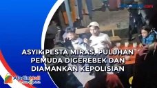 Asyik Pesta Miras, Puluhan...