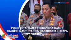 Polri Tetapkan 6 Tersangka...