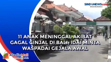 11 Anak Meninggal Akibat...
