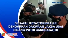 Dikawal Ketat, Bripka...