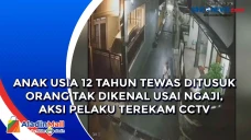 Anak Usia 12 Tahun Tewas...