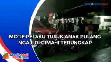 Motif Pelaku Tusuk Anak...