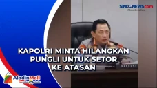 Kapolri Minta Hilangkan...