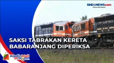 Dalami Tabrakan Kereta...