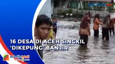 Banjir Rendam 16 Desa...