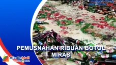Ribuan Botol Miras Dimusnahkan...