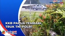 KKB Papua Serang Truk...