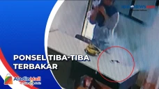 Ponsel Tiba-Tiba Terbakar...