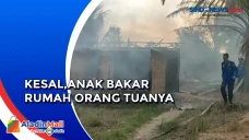 Anak Nekat Bakar Rumah...