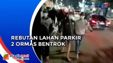 2 Ormas Terlibat Bentrok...