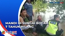 Bocah 7 Tahun Hanyut...