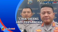 Lima Orang jadi Tersangka...