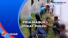Heboh! Pria Mabuk Diikat...