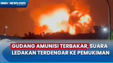 Gudang Amunisi Terbakar,...