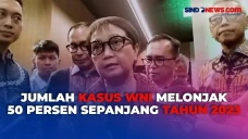 Jumlah Kasus WNI Melonjak...