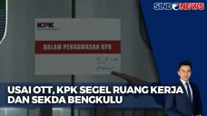 Usai OTT, KPK Segel...