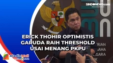 Erick Thohir Optimistis...