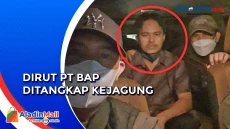 Direktur PT BAP Ditangkap...