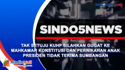 Tak Setuju KUHP Silahkan Gugat ke Mahkamah Konstitusi dan Pernikahan Anak Presiden Tidak Terima Sumbangan