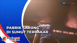 Banyak Material Mudah Terbakar, Pabrik Sarung Terbakar Habis