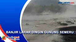 Banjir Lahar Dingin Gunung Semeru Kembali Terjadi Akibat Hujan Deras