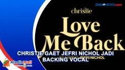 Christie Rilis Lagu Love Me Back, Jefri Nichol Isi Backing Vocal