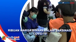 Ribuan Warga Binaan Rutan Cipinang dan Salemba Jalani Vaksinasi Covid-19