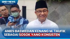 Kenang M. Taufik, Anies Baswedan: Beliau Sosok yang Konsisten