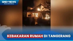 Gara-Gara Bakar Kardus Kena Bensin, Rumah di Tangerang Ludes Terbakar