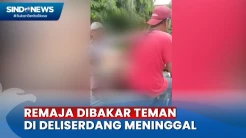 Remaja yang Dibakar Temannya karena Dicurigai Curi HP Meninggal Dunia