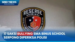 Kasus Bullying SMA Binus School Serpong, Polisi Periksa 17 Saksi