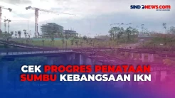 Penataan Sumbu Kebangsaan IKN Tahap Tembus 98%, Begini Kondisinya