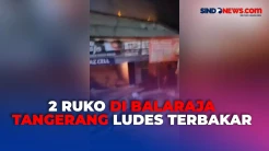 Akibat Tabung Gas Bocor, 2 Ruko di Balaraja Tangerang Ludes Terbakar