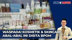 Waspada! Kosmetik Skincare Abal-Abal, Ratusan Ribu Produk ini Disita BPOM